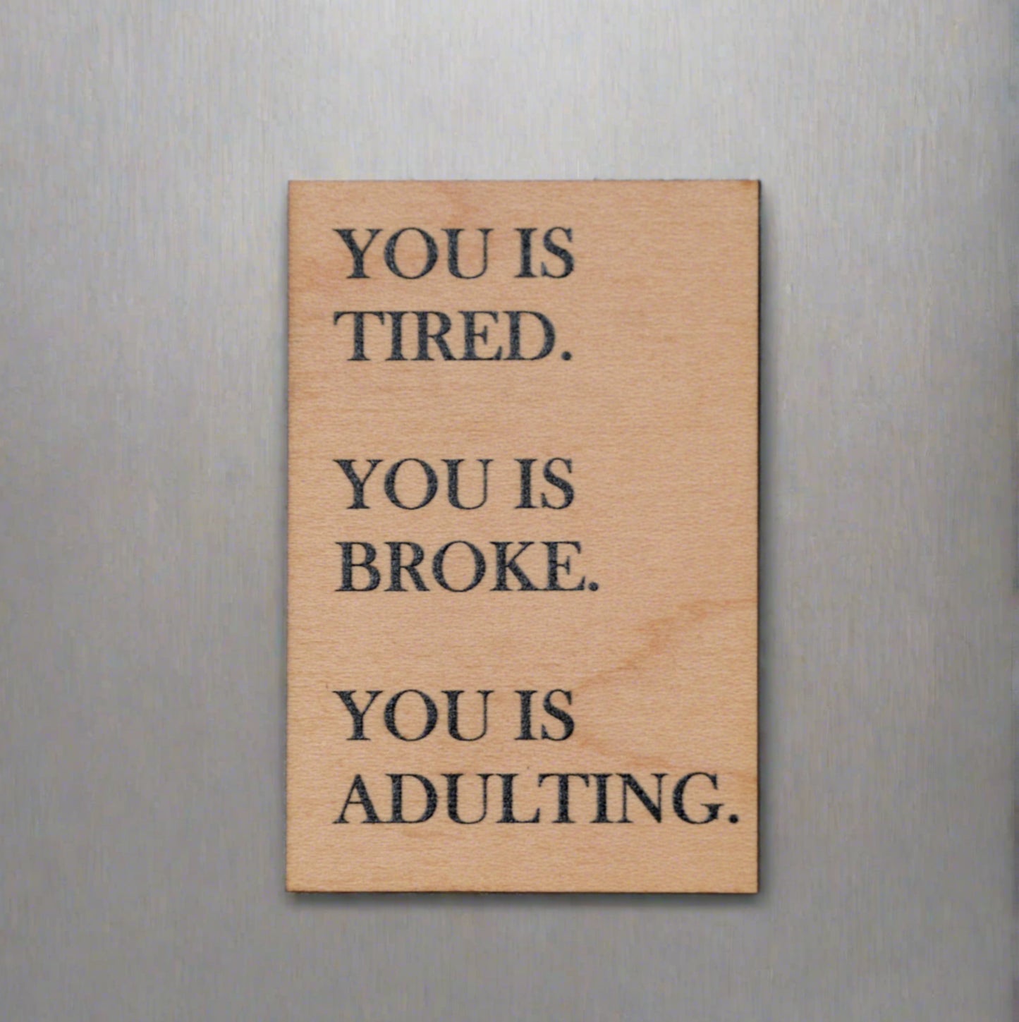 Funny Magnet - You Is Tired. You Is Broke. You Is Adulting