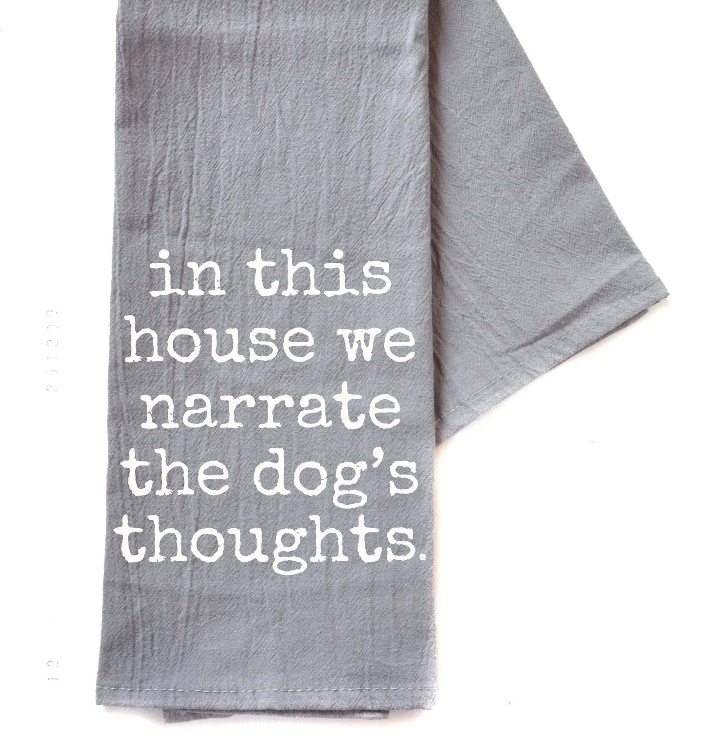 We Narrate The Dog's Thoughts Gray Tea Towel