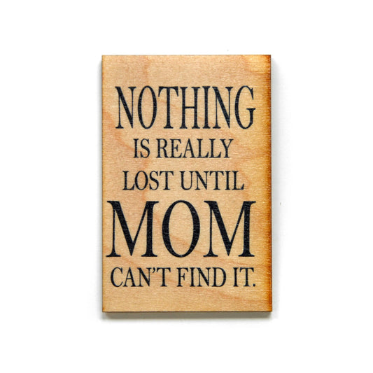 Mom Gift- Nothing Is Really Lost Until Mom Can't Find It magnet